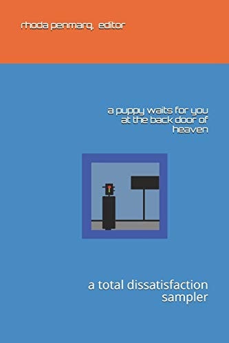 A Puppy Waits for You at the Back Door of Heaven A Total Dissatisfaction Sampler