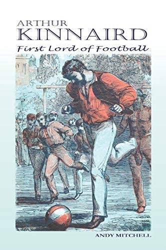 Arthur Kinnaird First Lord of Football