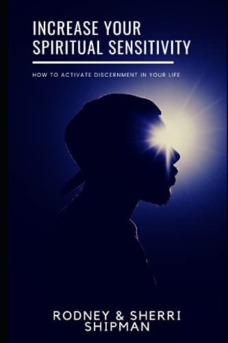 Increase Your Spiritual Sensitivity How to Activate Discernment in Your Life
