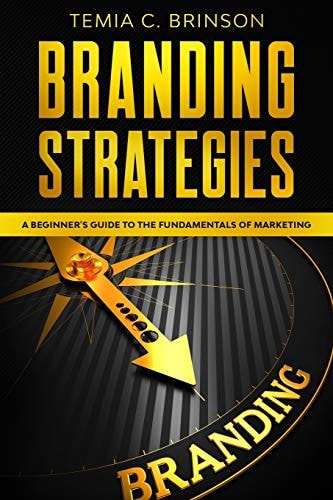 Branding Strategies A Beginner's Guide to the Fundamentals of Marketing