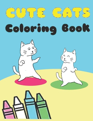 Cute Cats Coloring Book A Hilarious Fun Coloring Gift Book for Cat Lovers and Adorable Kittens, and Hilarious Scenes