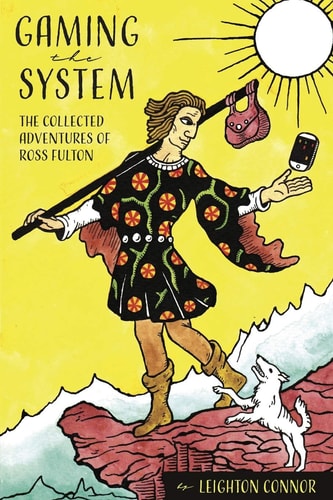 Gaming the System The Collected Adventures of Ross Fulton
