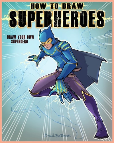 How to Draw Super Hero Draw Your Own Super Hero