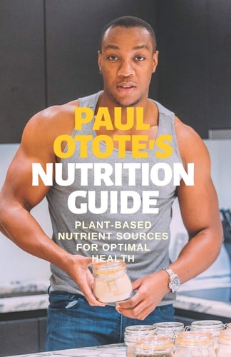 Paul Otote's Nutrition Guide Plant-Based Nutrient Sources for Optimal Health