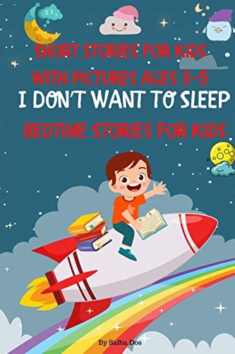 Bedtime Stories For Kids I DON'T WANT TO SLEEP: Short Stories For Kids With Pictures Ages 3-5