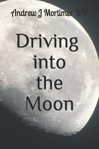 Driving Into The Moon A Poetic Journey Into Life