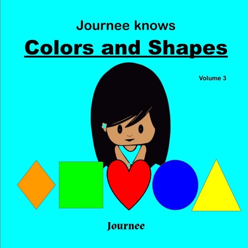 Journee Knows Colors And Shapes Volume 3 A Fun Picture Guessing Game Book for Kids Ages 2-5 Year Old's - Learning Basic Colors And Shapes Theme.
