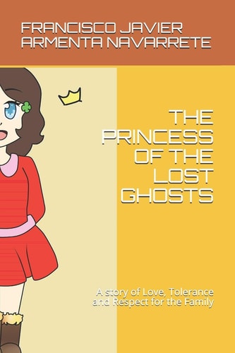 The Princess of the Lost Ghosts A Story of Love, Tolerance and Respect for the Family
