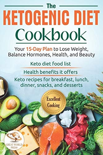 The Ketogenic Diet Cookbook Your 15-Day Plan to Lose Weight, Balance Hormones, Health, and Beauty. Keto Recipes for Breakfast, Lunch, Dinner, Snacks, and Desserts