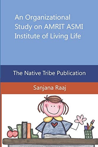 An Organizational Study on AMRIT ASMI Institute of Living Life