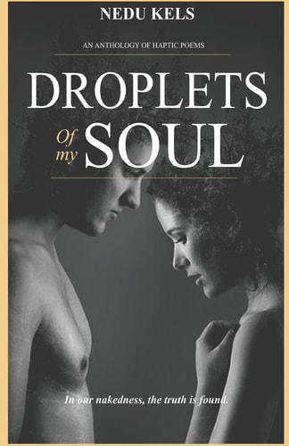 Droplets Of My Soul In Our Nakedness, the Truth is Found