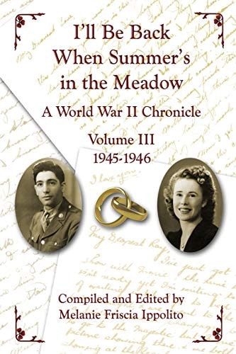 I'll Be Back When Summer's in the Meadow A World War II Chronicle Volume III 1945-1946