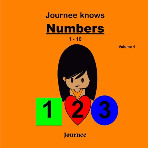 Journee Knows Numbers 1-10 Volume 4 A Fun Picture Book for Kids Ages 1-5 Year Old's - Learning To Count, Numbers 1 to 10 Theme.