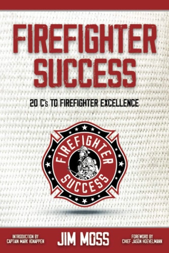 Firefighter Success 20 C's to Firefighter Excellence