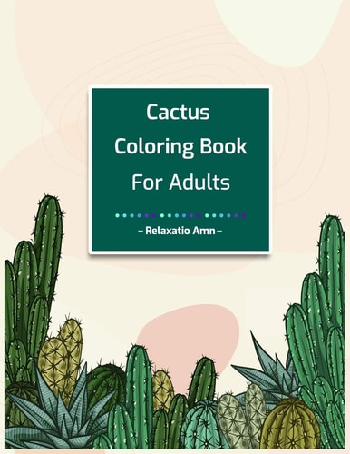 Cactus Coloring Book for Adults Perfect Stress Relieving Coloring Book for Cactus Lovers