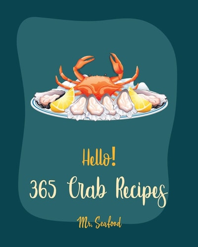Hello! 365 Crab Recipes Best Crab Cookbook Ever For Beginners [Book 1]