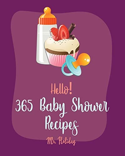 Hello! 365 Baby Shower Recipes Best Baby Shower Cookbook Ever For Beginners [Grilled Cheese Cookbook, Cake Roll Recipe, Pound Cake Recipes, Banana Cake Recipe, Chiffon Cake Cookbooks] [Book 1]