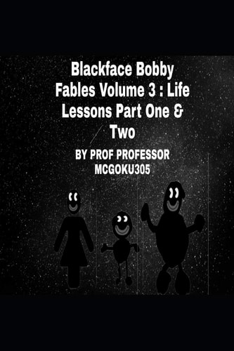 Blackface Bobby Volume 3 Life Lessons Part One & Two: Blackface Bobby