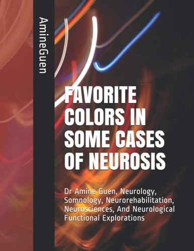 Favorite Colors in Some Cases of Neurosis Dr Amine Guen, Neurology, Somnology, Neurorehabilitation, Neurosciences, And Neurological Functional Explorations