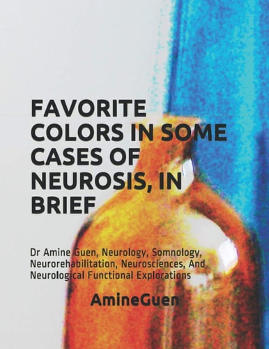 Favorite Colors in Some Cases of Neurosis, in Brief Dr Amine Guen, Neurology, Somnology, Neurorehabilitation, Neurosciences, And Neurological Functional Explorations