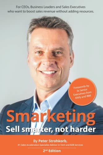 Smarketing - Sell Smarter, Not Harder For CEOs, Business Leaders, Sales Executives and Marketing Leaders Who Want to Boost Sales Performance