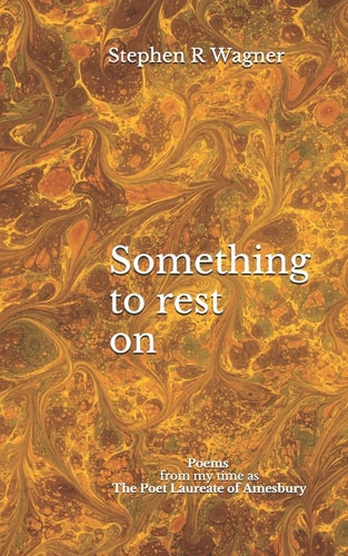Something to Rest On Poems from My Time As the Poet Laureate of Amesbury