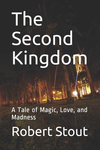 The Second Kingdom A Tale of Magic, Love, and Madness