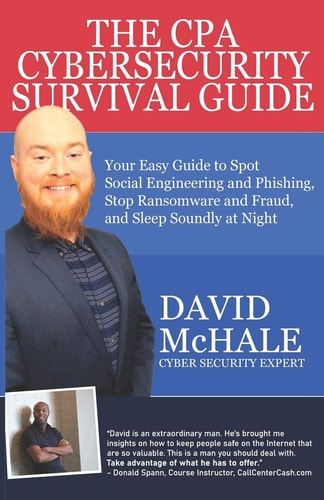 The CPA Cybersecurity Survival Guide Your Easy Guide to Spot Social Engineering and Phishing, Stop Ransomware and Fraud, and Sleep Soundly at Night