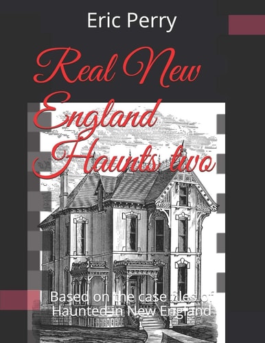 Real New England Haunts Two Based on the Case Files of Haunted in New England