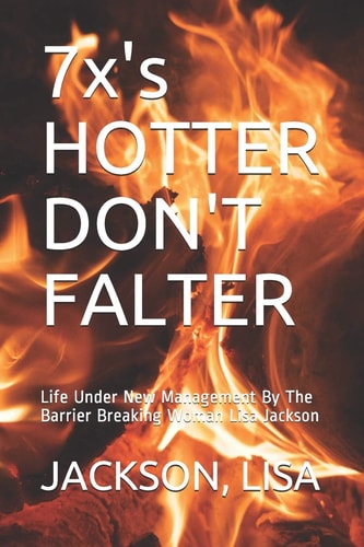 7x's HOTTER DON'T FALTER Life Under New Management By The Barrier Breaking Woman Lisa Jackson