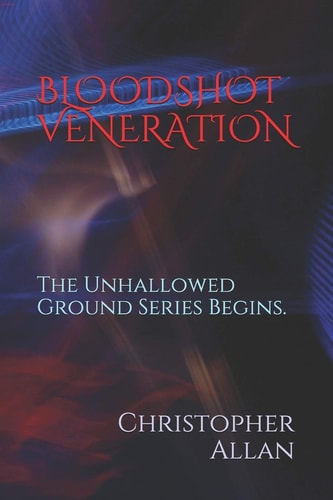 Bloodshot Veneration The Unhallowed Ground Series Begins.