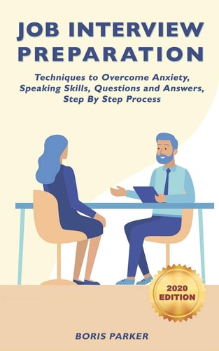 Job Interview Preparation Techniques to Overcome Anxiety, Speaking Skills, Questions and Answers, Step By Step Process