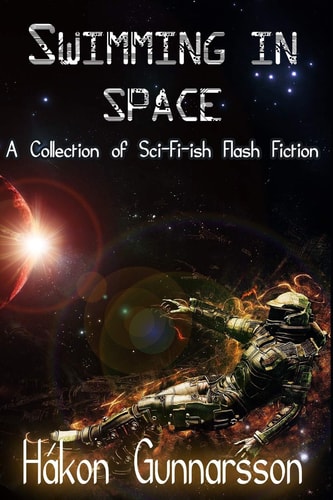 Swimming in Space A Collection of Sci-Fi-ish Flash Fiction