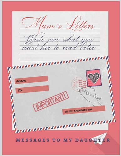 Mum ́s Letters Write Now What You Want Her to Read Later - Love, Support, Advice - Mother ́s Day Gift - Birthday - Creative Present for Your Mother.