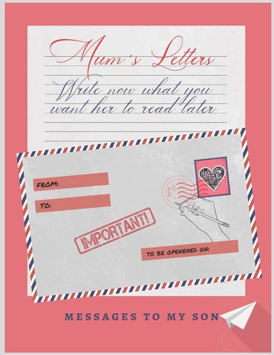 Mum ́s Letters Write Now What You Want Him to Read Later - Love, Support, Advice - Mother ́s Day Gift - Birthday - Creative Present for Your Mother.