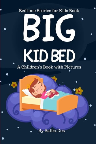Big Kid Bed Bedtime Stories for Kids Book: A Children's Book with Pictures