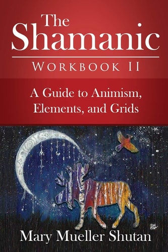 The Shamanic Workbook II A Guide to Animism, Elements, and Grids
