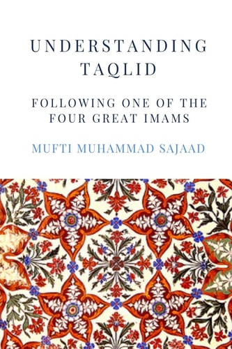 Understanding Taqlid Following One of the Four Great Imams