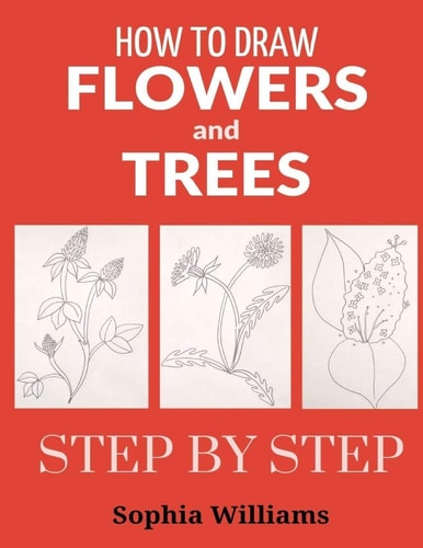 How to Draw Flowers and Trees Easy Step-By-Step Drawing Tutorials for Kids, Adults and Beginners