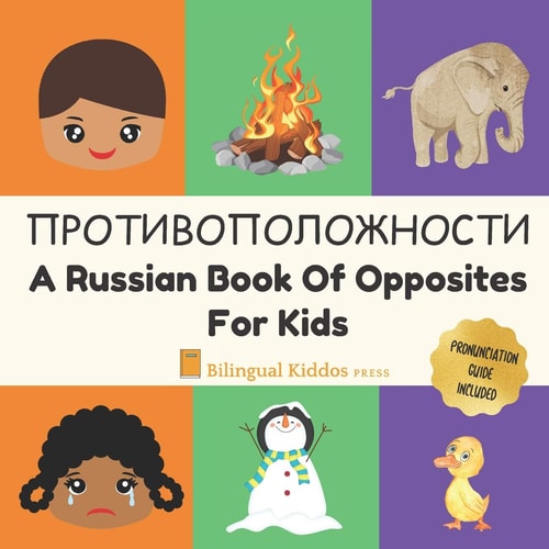 A Russian Book Of Opposites For Kids Language Learning Book Gift For Bilingual Children, Toddlers & Babies Ages 2 - 4