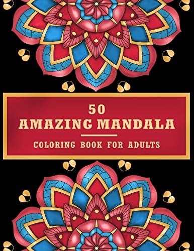 50 Amazing Mandala Coloring Book For Adult Mandala for Stress Relief and Relaxation, Mandala Coloring Book for Adult Relaxation
