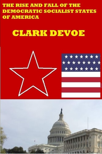 The Rise and Fall of the Democratic Socialist States of America A Story of Resistance and Revolution in a Dictatorship
