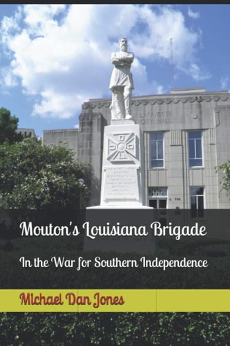 Mouton's Louisiana Brigade In the War For Southern Independence