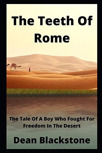 The Teeth Of Rome The Tale Of A Boy Who Fought For Freedom In The Desert