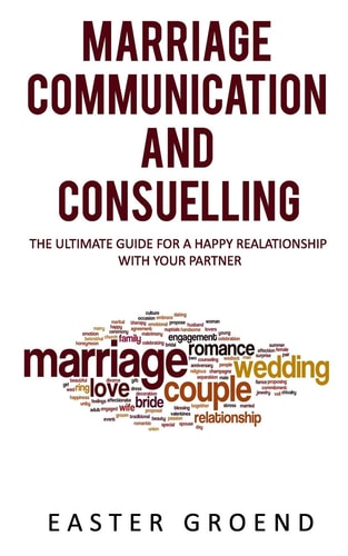 Marriage Communication and Consuelling The Ultimate Guide for a Happy Realationship with Your Partner