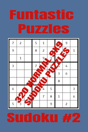 Funtastic Puzzles - 320 Normal 9x9 Sudoku Puzzles - Sudoku #2 Normal Level Sudoku Puzzles for Fairly Experienced Sudoku Players Who Know What They're Doing. (9x9 Format)