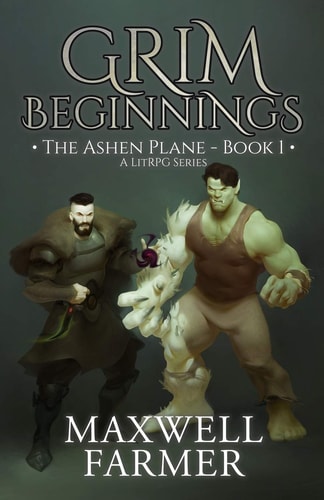 Grim Beginnings The Ashen Plane - Book I, A LitRPG Series