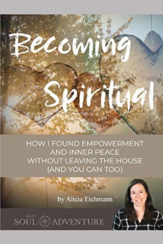 Becoming Spiritual How I Found Empowerment and Inner Peace Without Leaving the House