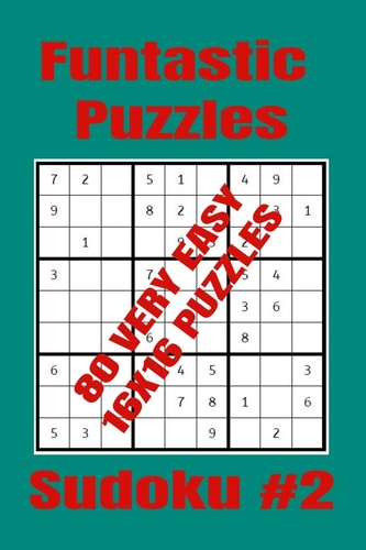Funtastic Puzzles - 80 Very Easy 16x16 Sudoku Puzzles - Sudoku #2 Very Easy Level Sudoku Puzzles for Sudoku Players Who Are New to the Joys of Sudoku Solving. (16x16 Format)