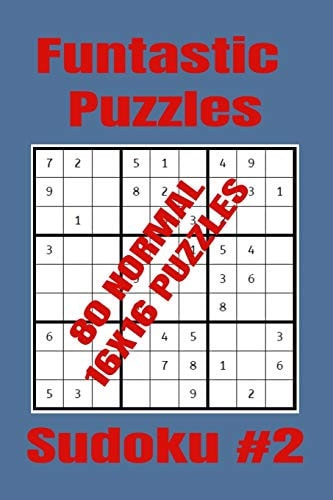 Funtastic Puzzles - 80 Normal 16x16 Sudoku Puzzles - Sudoku #2 Normal Level Sudoku Puzzles for Fairly Experienced Sudoku Players Who Know What They're Doing. (16x16 Format)